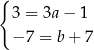 { 3 = 3a − 1 − 7 = b + 7 