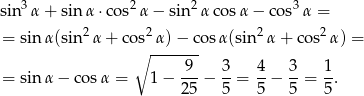  3 2 2 3 sin α + sin α ⋅cos α − sin αco sα − cos α = = sinα (sin 2α + cos2 α)− cosα(sin2 α+ cos2α ) = ∘ ------- -9- 3- 4- 3- 1- = sinα − co sα = 1− 25 − 5 = 5 − 5 = 5 . 