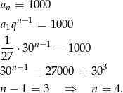 an = 1 000 a qn− 1 = 1000 1 -1- n−1 27 ⋅30 = 100 0 30n− 1 = 27000 = 303 n − 1 = 3 ⇒ n = 4. 