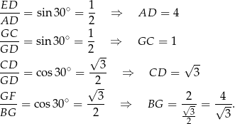 ED-- ∘ 1- AD = sin 30 = 2 ⇒ AD = 4 GC 1 ---- = sin 30∘ = -- ⇒ GC = 1 GD 2√ -- CD-- ∘ --3- √ -- GD = co s30 = 2 ⇒ CD = 3 √ -- GF--= cos 30∘ = --3- ⇒ BG = -2√- = √4-. BG 2 -3- 3 2 