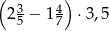( 3 4) 2 5 − 17 ⋅3,5 