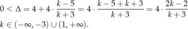 0 < Δ = 4+ 4 ⋅ k-−-5-= 4⋅ k−--5+--k+--3 = 4 ⋅ 2k-−-2 k + 3 k+ 3 k+ 3 k ∈ (− ∞ ,− 3) ∪ (1,+ ∞ ). 