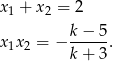 x1 + x2 = 2 x1x 2 = − k−--5. k+ 3 