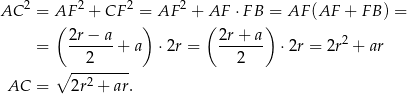  2 2 2 2 AC = A(F + CF =) AF + A(F ⋅F B)= AF (AF + FB ) = 2r − a 2r + a 2 = ---2-- + a ⋅2r = --2--- ⋅ 2r = 2r + ar ∘ -------- AC = 2r2 + ar. 