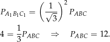  ( )2 P = √1-- P A1B1C1 3 ABC 1 4 = --PABC ⇒ PABC = 12 . 3 