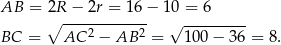 AB = 2∘R-−--2r =-16-− 10 = 6 2 2 √ --------- BC = AC − AB = 100 − 36 = 8. 