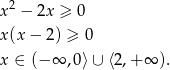  2 x − 2x ≥ 0 x (x− 2) ≥ 0 x ∈ (−∞ ,0 ⟩∪ ⟨2,+ ∞ ). 