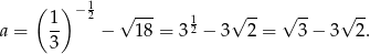  ( 1 )− 12 √ --- 1 √ -- √ -- √ -- a = -- − 18 = 3 2 − 3 2 = 3 − 3 2. 3 