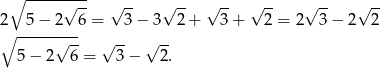  ∘ --------- √ -- √ -- √ -- √ -- √ -- √ -- √ -- 2∘ --5−-2---6 = 3 − 3 2 + 3 + 2 = 2 3− 2 2 √ -- √ -- √ -- 5 − 2 6 = 3− 2. 