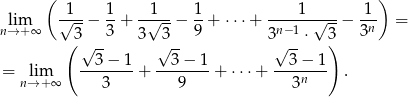  ( ) lim √1--− 1-+ -√1--− 1-+ ⋅⋅⋅+ ----1-√---− -1- = n→ +∞ 3 3 3 3 9 3n−1 ⋅ 3 3n ( √ -- √ -- √ -- ) = lim --3-−-1-+ --3−--1+ ⋅⋅⋅+ --3−--1- . n→ +∞ 3 9 3n 