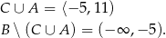 C ∪ A = ⟨− 5,11) B ∖ (C ∪ A ) = (− ∞ ,−5 ). 