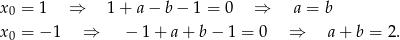 x0 = 1 ⇒ 1 + a − b − 1 = 0 ⇒ a = b x = − 1 ⇒ − 1 + a+ b− 1 = 0 ⇒ a + b = 2. 0 