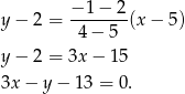 y − 2 = −-1-−-2(x − 5) 4 − 5 y − 2 = 3x − 15 3x − y− 13 = 0. 