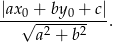 |ax0 + by 0 + c| ---√-----------. a2 + b2 