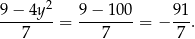 9−--4y2- 9−-1-00- 9-1 7 = 7 = − 7 . 