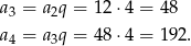 a3 = a2q = 12⋅ 4 = 48 a4 = a3q = 48⋅ 4 = 192. 
