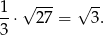  --- -- 1-⋅√ 27 = √ 3 . 3 
