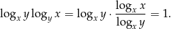  logxx logx ylogy x = logx y⋅ ------ = 1. logx y 