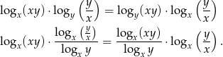  ( ) ( ) lo g (xy) ⋅log y- = log (xy )⋅log y- x y (x) y x x log y log (xy ) ( y) lo gx(xy) ⋅---x--x--= ---x-----⋅ logx -- . logx y logx y x 