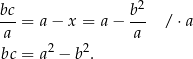 bc b2 a--= a − x = a− a-- / ⋅a 2 2 bc = a − b . 