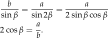 --b-- --a--- -----a------ sin β = sin 2β = 2 sin β cosβ a 2 cosβ = -. b 