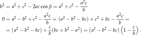  2 2 2 2 2 2 a--c b = a + c − 2ac cosβ = a + c − b a2c a2c 0 = a2 − b2 + c2 − ----= (a 2 − b2 − bc) + c2 + bc− ----= b b( ) = (a2 − b2 − bc) + c(bc + b2 − a2) = (a2 − b2 − bc) 1 − c- . b b 