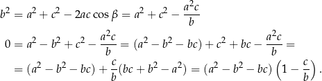  a 2c b2 = a2 + c2 − 2ac cosβ = a2 + c2 − ---- b 2 2 2 a2c- 2 2 2 a2c- 0 = a − b + c − b = (a − b − bc) + c + bc− b = 2 2 c 2 2 2 2 ( c ) = (a − b − bc) + -(bc + b − a ) = (a − b − bc) 1 − -- . b b 
