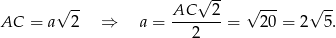  -- √ -- AC √ 2 √ --- √ -- AC = a 2 ⇒ a = -------= 20 = 2 5. 2 