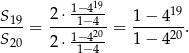  1−419 19 S19-= 2⋅--1−-4- = 1-−-4--. S20 2⋅ 1−420 1 − 420 1− 4 
