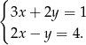 { 3x + 2y = 1 2x − y = 4 . 