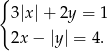 { 3|x |+ 2y = 1 2x− |y | = 4. 
