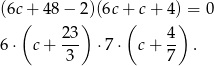 (6c + 48 − 2)(6c + c + 4) = 0 ( ) ( ) 6 ⋅ c+ 23- ⋅7⋅ c + 4- . 3 7 