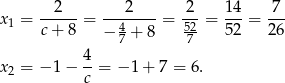 x = --2-- = ---2----= -2-= 14-= -7- 1 c+ 8 − 4+ 8 52- 52 26 7 7 x 2 = − 1− 4-= − 1 + 7 = 6. c 