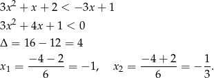  2 3x + x + 2 < − 3x + 1 3x2 + 4x + 1 < 0 Δ = 16− 12 = 4 −-4-−-2 −-4+--2 1- x1 = 6 = − 1, x2 = 6 = − 3 . 