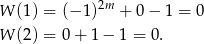 W (1) = (− 1 )2m + 0− 1 = 0 W (2) = 0 + 1 − 1 = 0. 