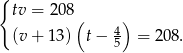 { tv = 20 8( ) (v + 13) t− 4 = 208. 5 