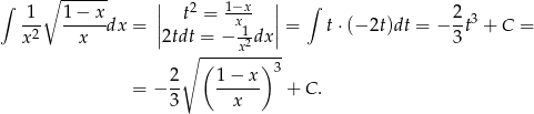 ∫ ∘ ------ | | ∫ 1-- 1−--x- || t2 = 1−xx- || 2-3 x2 x dx = |2tdt = − -12dx | = t⋅ (− 2t)dt = − 3t + C = ∘ ----x------ 2 ( 1− x) 3 = − -- ------ + C. 3 x 