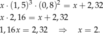  3 2 x⋅ (1,5) ⋅(0 ,8 ) = x+ 2,32 x⋅ 2,16 = x + 2,32 1,16x = 2,32 ⇒ x = 2. 