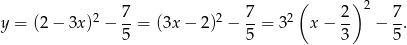  ( ) 2 7 2 7 2 2 2 7 y = (2− 3x ) − --= (3x − 2) − --= 3 x − -- − -. 5 5 3 5 