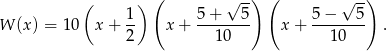  ( ) ( √ -) ( √ -) W (x ) = 10 x + 1- x + 5-+---5- x+ 5−----5- . 2 10 10 