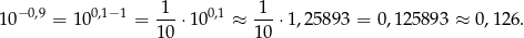  1 1 10−0,9 = 100,1− 1 = ---⋅100,1 ≈ ---⋅1,25 893 = 0,12 5893 ≈ 0,1 26. 10 10 