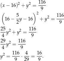  116 (x − 16)2 + y2 = ---- ( ) 9 5- 2 2 116- 16 − 2y − 16 + y = 9 25-y2 + y2 = 11-6 4 9 29 2 1 16 -4-y = --9- y2 = 116-⋅-4-= 16-. 9 29 9 
