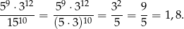  9 12 9 12 2 5--⋅3-- = 5--⋅3---= 3--= 9-= 1,8. 1510 (5⋅3)10 5 5 