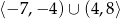 ⟨− 7,− 4)∪ (4 ,8 ⟩ 