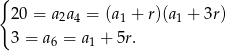 { 20 = a2a4 = (a1 + r)(a1 + 3r ) 3 = a = a + 5r. 6 1 