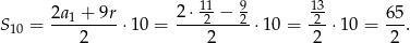  11 9 13 S 10 = 2a1 +-9r-⋅10 = 2-⋅-2-−-2-⋅10 = -2-⋅10 = 65. 2 2 2 2 