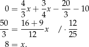  4- 3- 20- 0 = 3x + 4 x− 3 − 10 50 16+ 9 12 ---= ------x /⋅ --- 3 12 25 8 = x . 
