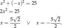 x2 + (−x )2 = 25 2x2 = 25 √ -- √ -- x = 5--2- ∨ x = − 5---2. 2 2 