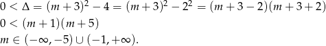 0 < Δ = (m + 3)2 − 4 = (m + 3)2 − 22 = (m + 3− 2)(m + 3 + 2) 0 < (m + 1 )(m + 5) m ∈ (− ∞ ,− 5) ∪ (− 1,+ ∞ ). 