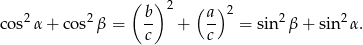  ( ) 2 ( )2 cos2 α+ cos2β = b- + a- = sin2 β+ sin 2α. c c 